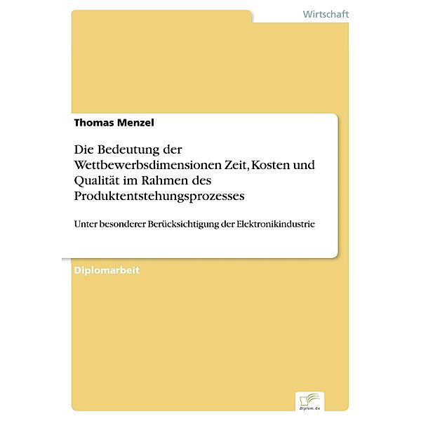 Die Bedeutung der Wettbewerbsdimensionen Zeit, Kosten und Qualität im Rahmen des Produktentstehungsprozesses, Thomas Menzel