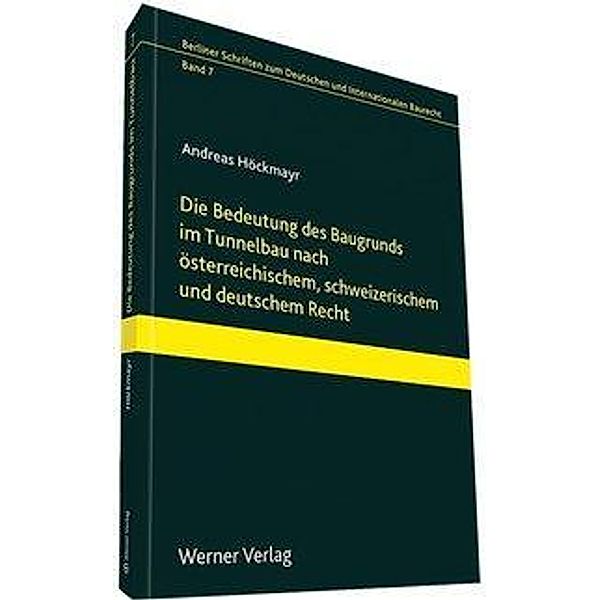 Die Bedeutung des Baugrunds im Tunnelbau nach österreichischem, schweizerischem und deutschem Recht, Andreas Höckmayr