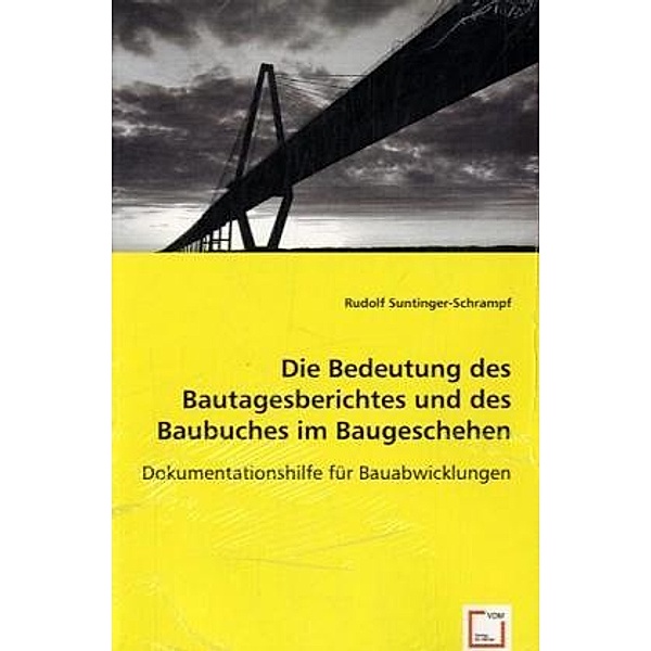 Die Bedeutung des Bautagesberichtes und des Baubuches im Baugeschehen, Rudolf Suntinger-Schrampf