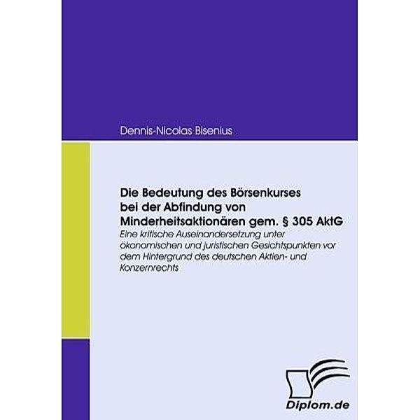 Die Bedeutung des Börsenkurses bei der Abfindung von Minderheitsaktionären gemäss § 305 AkTG, Dennis-Nikolas Bisenius