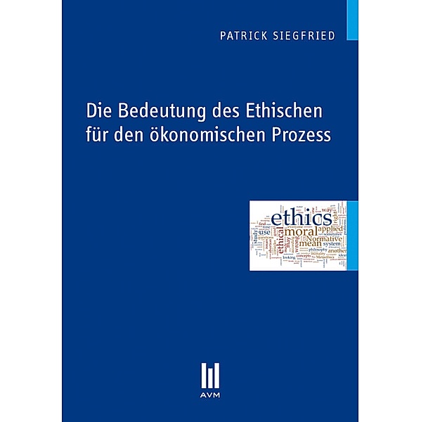 Die Bedeutung des Ethischen für den ökonomischen Prozess, Patrick Siegfried
