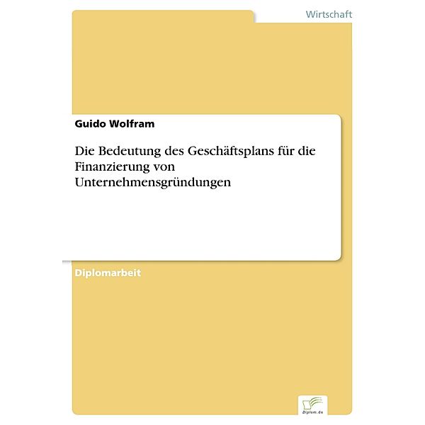 Die Bedeutung des Geschäftsplans für die Finanzierung von Unternehmensgründungen, Guido Wolfram