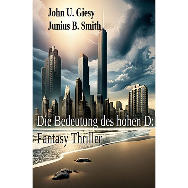 Die Bedeutung des hohen D: Fantasy Thriller, John U. Giesy, Junius B. Smith