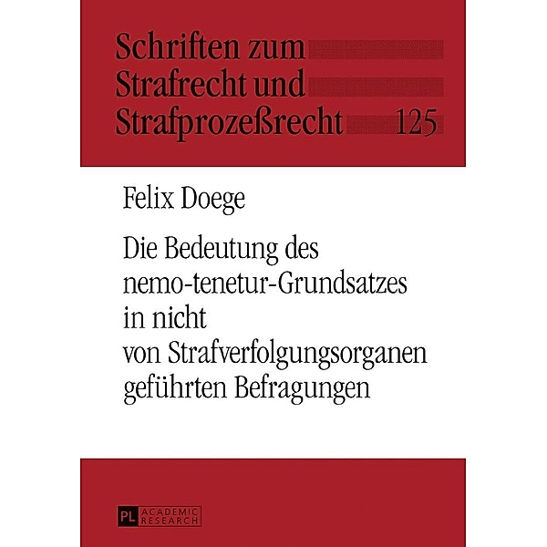 Die Bedeutung des nemo-tenetur-Grundsatzes in nicht von Strafverfolgungsorganen gefuehrten Befragungen, Doege Felix Doege