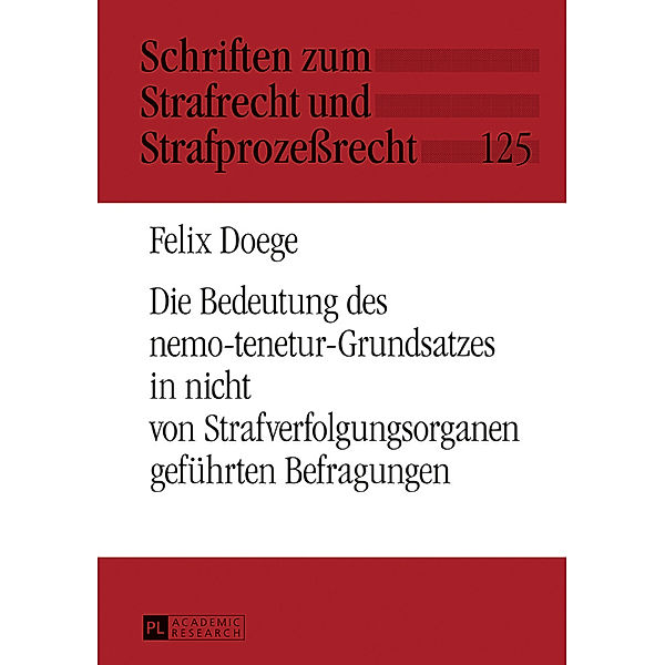 Die Bedeutung des nemo-tenetur-Grundsatzes in nicht von Strafverfolgungsorganen geführten Befragungen, Felix Doege