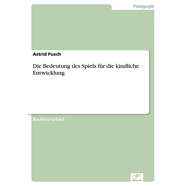 Die Bedeutung des Spiels für die kindliche Entwicklung, Astrid Pusch