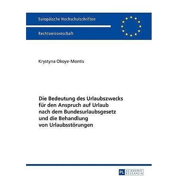 Die Bedeutung des Urlaubszwecks fuer den Anspruch auf Urlaub nach dem Bundesurlaubsgesetz und die Behandlung von Urlaubsstoerungen, Krystyna Okoye-Montis