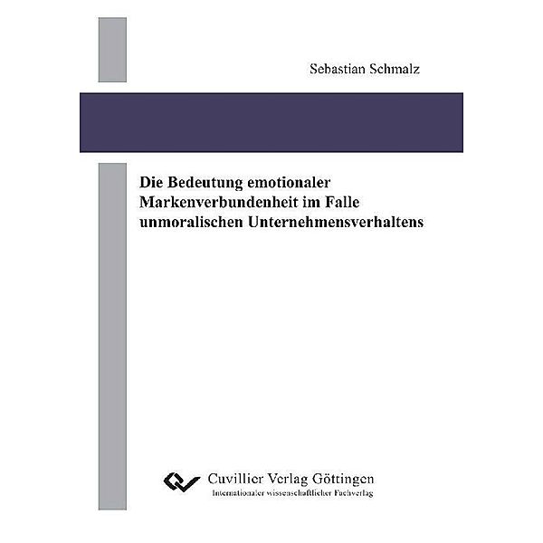 Die Bedeutung emotionaler Markenverbundenheit im Falle unmoralischen Unternehmensverhaltens