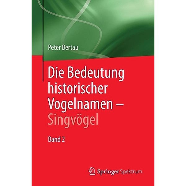 Die Bedeutung historischer Vogelnamen - Singvögel, Peter Bertau