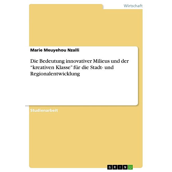 Die Bedeutung innovativer Milieus und der kreativen Klasse für die Stadt- und Regionalentwicklung, Marie Meuyehou Nzalli