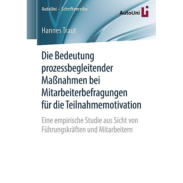 Die Bedeutung prozessbegleitender Maßnahmen bei Mitarbeiterbefragungen für die Teilnahmemotivation / AutoUni - Schriftenreihe Bd.120, Hannes Traut