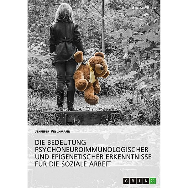 Die Bedeutung psychoneuroimmunologischer und epigenetischer Erkenntnisse für die Soziale Arbeit, Jennifer Peschmann