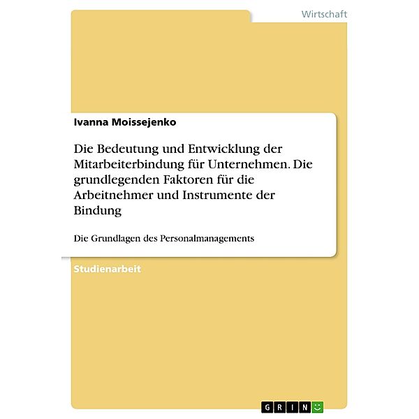 Die Bedeutung und Entwicklung der Mitarbeiterbindung für Unternehmen. Die grundlegenden Faktoren für die Arbeitnehmer und Instrumente der Bindung, Ivanna Moissejenko