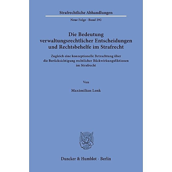 Die Bedeutung verwaltungsrechtlicher Entscheidungen und Rechtsbehelfe im Strafrecht., Maximilian Lenk