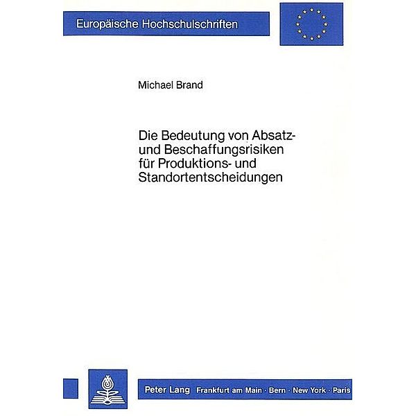 Die Bedeutung von Absatz- und Beschaffungsrisiken für Produktions- und Standortentscheidungen, Michael Brand