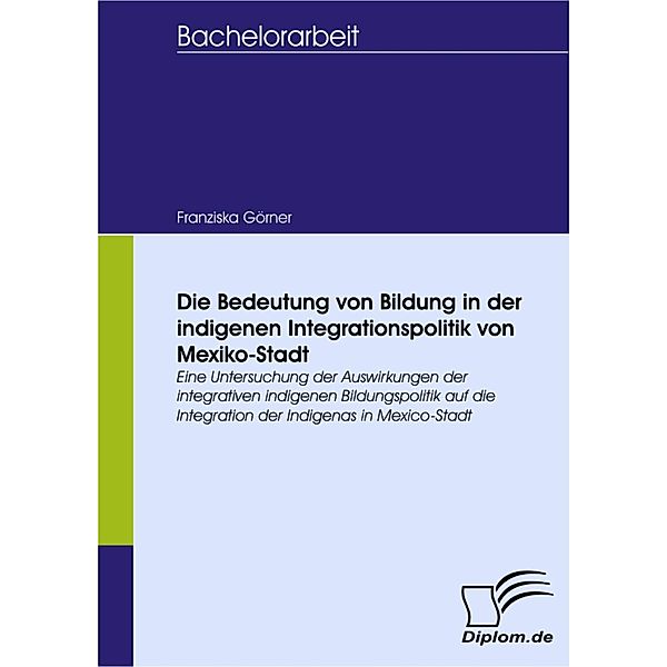 Die Bedeutung von Bildung in der indigenen Integrationspolitik von Mexiko-Stadt, Franziska Görner