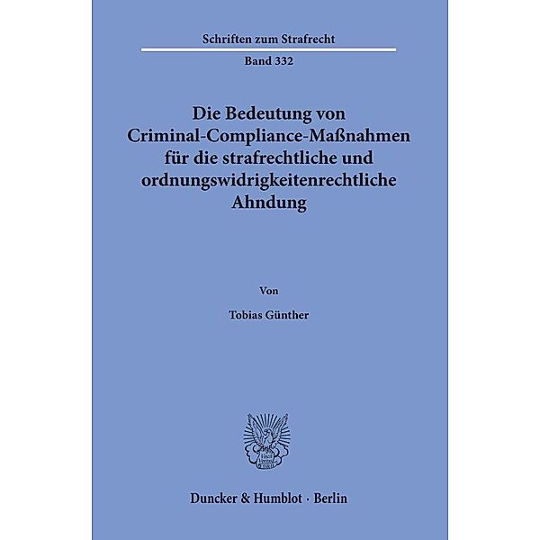 Die Bedeutung von Criminal-Compliance-Massnahmen für die strafrechtliche und ordnungswidrigkeitenrechtliche Ahndung., Tobias Günther