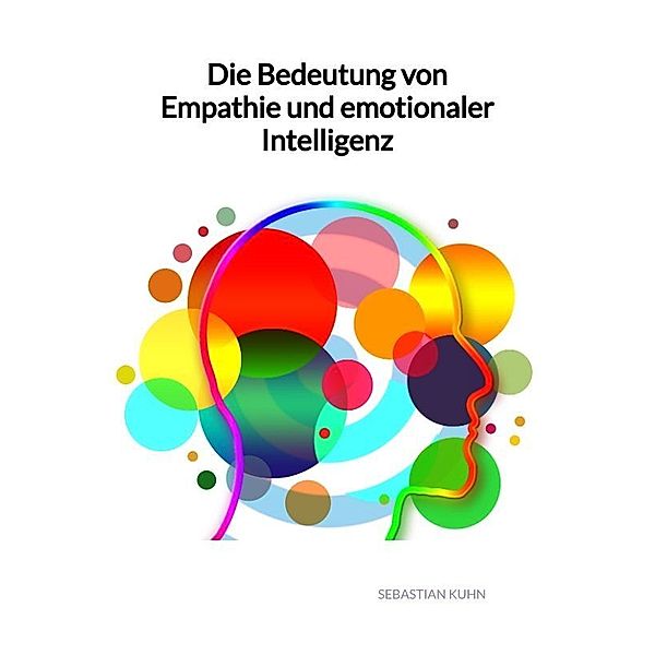 Die Bedeutung von Empathie und emotionaler Intelligenz, Sebastian Kuhn