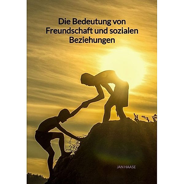 Die Bedeutung von Freundschaft und sozialen Beziehungen, Jan Haase