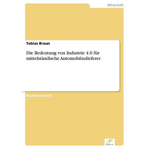 Die Bedeutung von Industrie 4.0 für mittelständische Automobilzulieferer, Tobias Braun