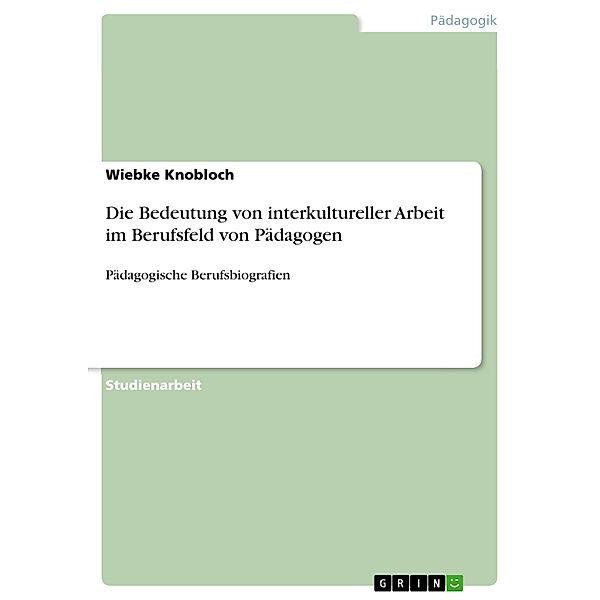 Die Bedeutung von interkultureller Arbeit im Berufsfeld von Pädagogen, Wiebke Knobloch