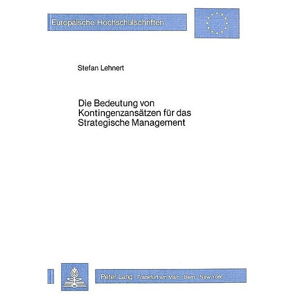 Die Bedeutung von Kontingenzansätzen für das strategische Management, Stefan Lehnert