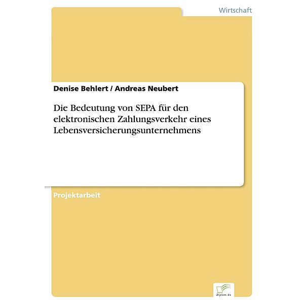 Die Bedeutung von SEPA für den elektronischen Zahlungsverkehr eines Lebensversicherungsunternehmens, Denise Behlert, Andreas Neubert