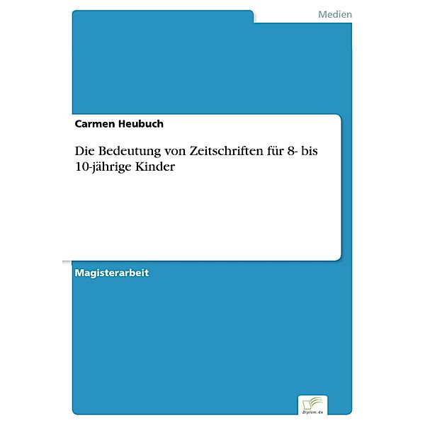 Die Bedeutung von Zeitschriften für 8- bis 10-jährige Kinder, Carmen Heubuch