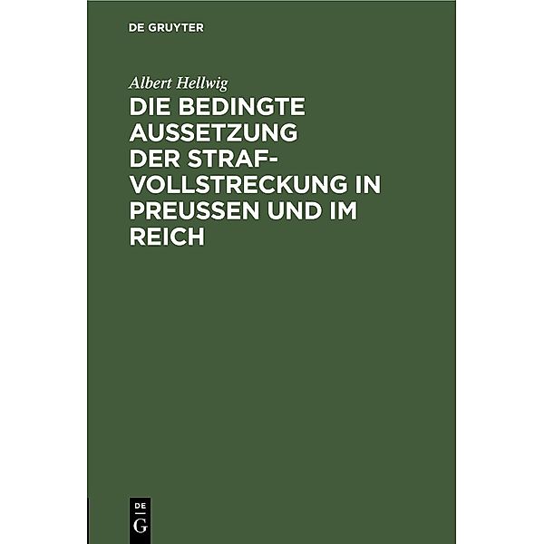 Die bedingte Aussetzung der Strafvollstreckung in Preußen und im Reich, Albert Hellwig