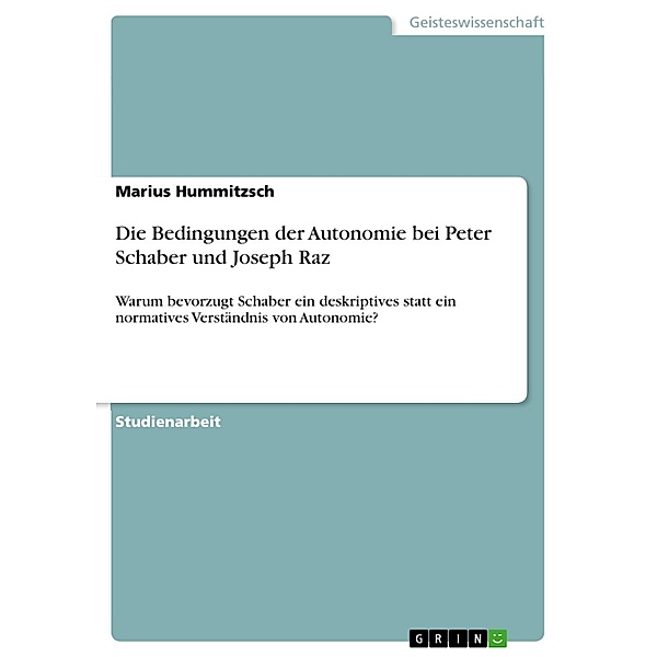 Die Bedingungen der Autonomie bei Peter Schaber und Joseph Raz, Marius Hummitzsch