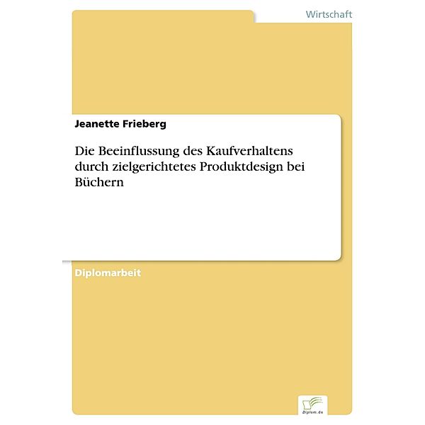 Die Beeinflussung des Kaufverhaltens durch zielgerichtetes Produktdesign bei Büchern, Jeanette Frieberg