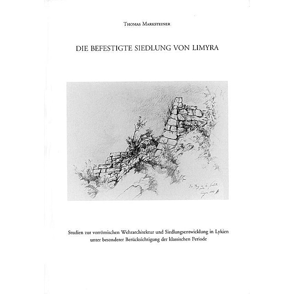 Die befestigte Siedlung von Limyra / Forschungen in Limyra Bd.1, Thomas Marksteiner