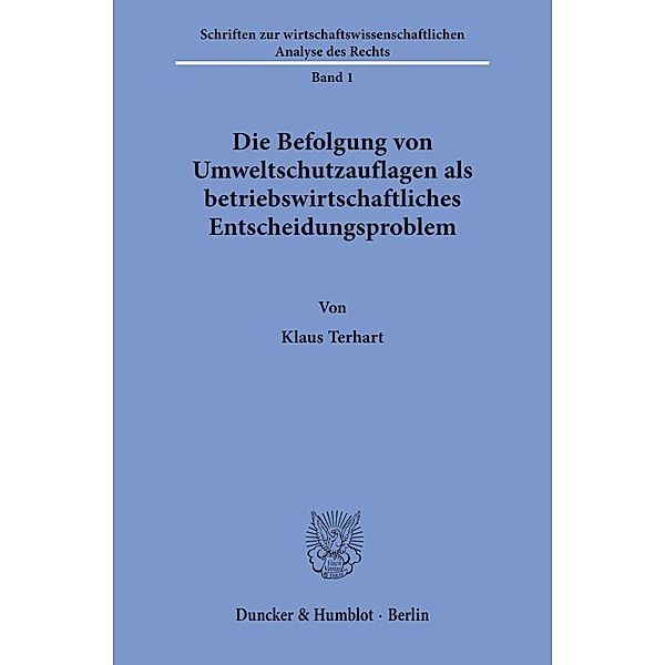 Die Befolgung von Umweltschutzauflagen als betriebswirtschaftliches Entscheidungsproblem., Klaus Terhart