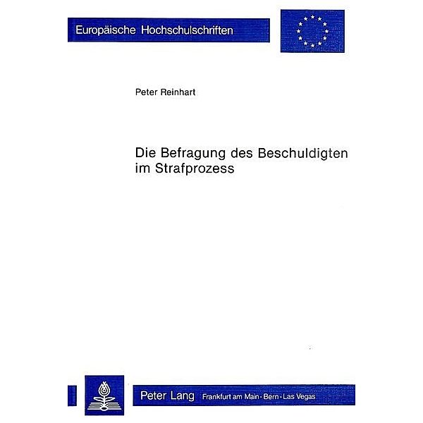 Die Befragung des Beschuldigten im Strafprozess, Peter Reinhart