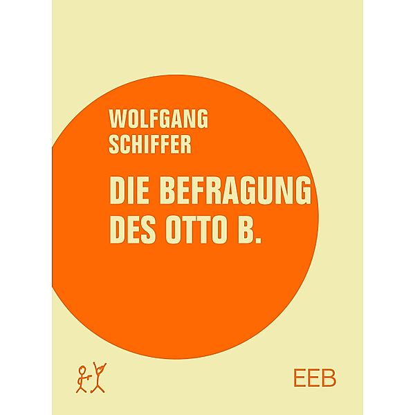 Die Befragung des Otto B. / Edition Elektrobibliothek Bd.3, Wolfgang Schiffer