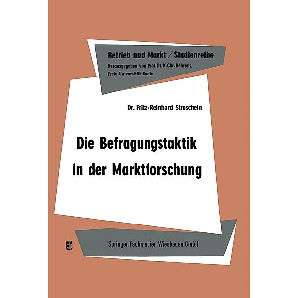 Die Befragungstaktik in der Marktforschung / Studienreihe Betrieb und Markt Bd.2, Fritz-Reinhard Stroschein