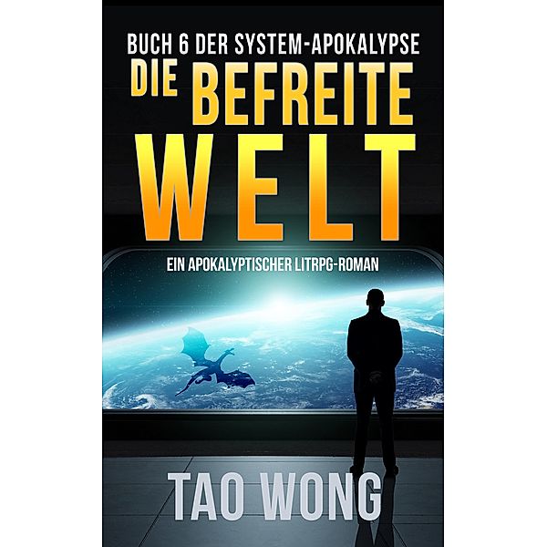 Die befreite Welt / Die System-Apokalypse Bd.6, Tao Wong