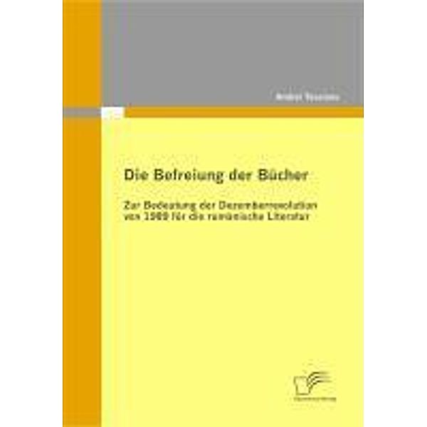 Die Befreiung der Bücher: Zur Bedeutung der Dezemberrevolution von 1989 für die rumänische Literatur, Andrei Teusianu