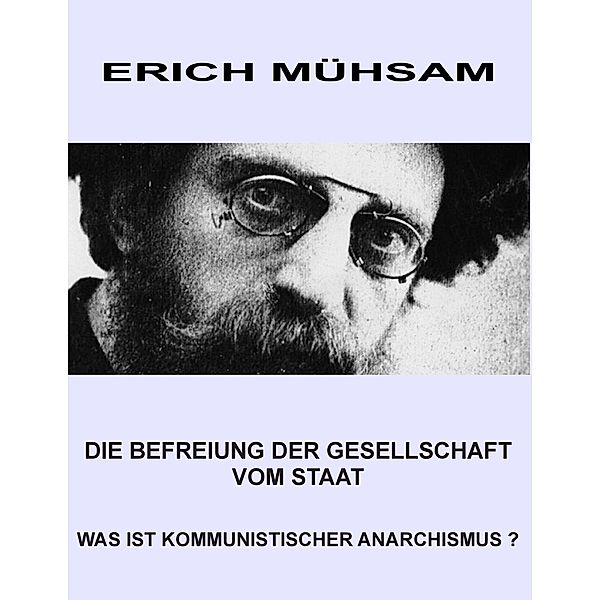 Die Befreiung der Gesellschaft vom Staat, Erich Mühsam