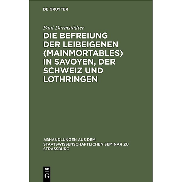 Die Befreiung der Leibeigenen (mainmortables) in Savoyen, der Schweiz und Lothringen, Paul Darmstädter
