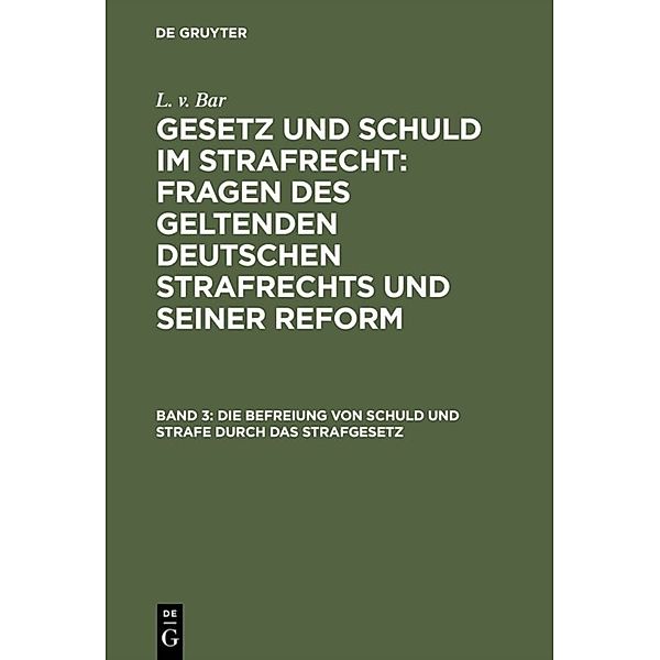 Die Befreiung von Schuld und Strafe durch das Strafgesetz, L. v. Bar