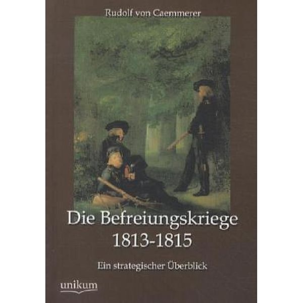 Die Befreiungskriege 1813-1815, Rudolf von Caemmerer