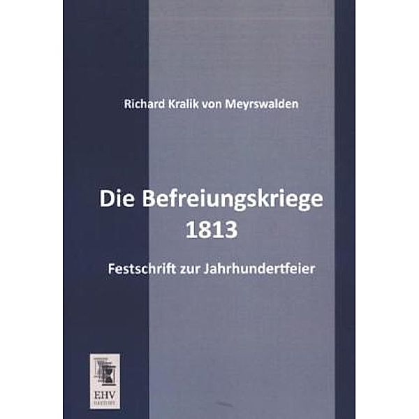 Die Befreiungskriege 1813, Richard von Kralik