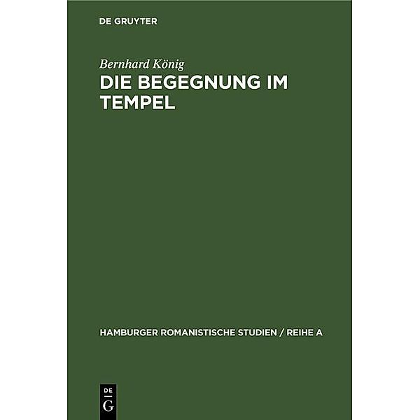Die Begegnung im Tempel / Hamburger Romanistische Studien / Reihe A Bd.45, Bernhard König