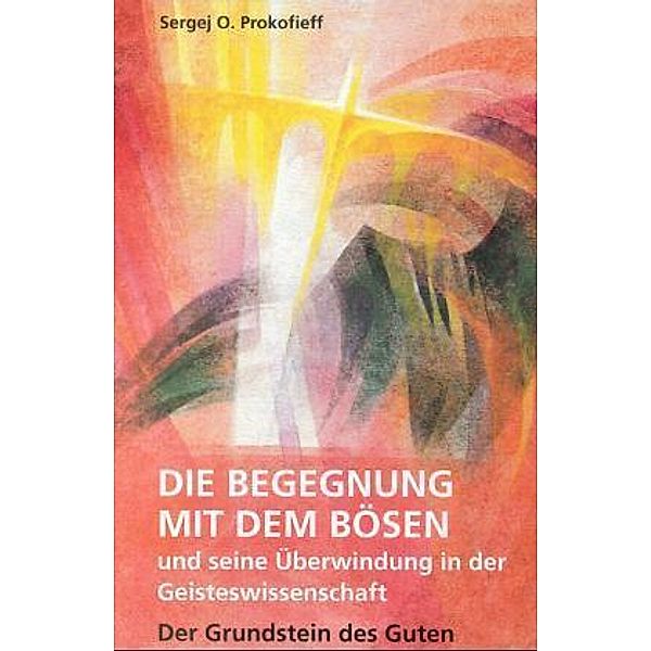 Die Begegnung mit dem Bösen und seine Überwindung in der Geisteswissenschaft, Sergej O. Prokofieff