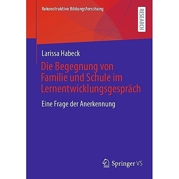 Die Begegnung von Familie und Schule im Lernentwicklungsgespräch / Rekonstruktive Bildungsforschung Bd.36, Larissa Habeck
