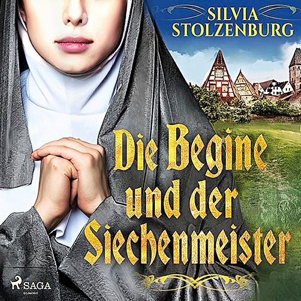 Die Begine von Ulm - 2 - Die Begine und der Siechenmeister: Historischer Roman (Die Begine von Ulm 2), Silvia Stolzenburg