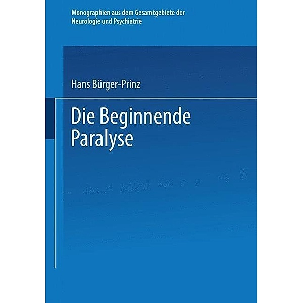 Die Beginnende Paralyse / Monographien aus dem Gesamtgebiete der Neurologie und Psychiatrie Bd.H. 60, Hans Bürger-Prinz