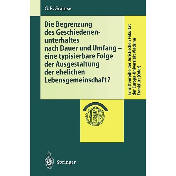 Die Begrenzung des Geschiedenenunterhaltes nach Dauer und Umfang / Schriftenreihe der Juristischen Fakultät der Europa-Universität Viadrina Frankfurt (Oder), Gerold R. Gramse