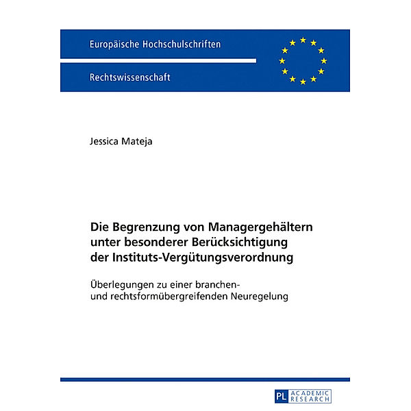 Die Begrenzung von Managergehältern unter besonderer Berücksichtigung der Instituts-Vergütungsverordnung, Jessica Mateja